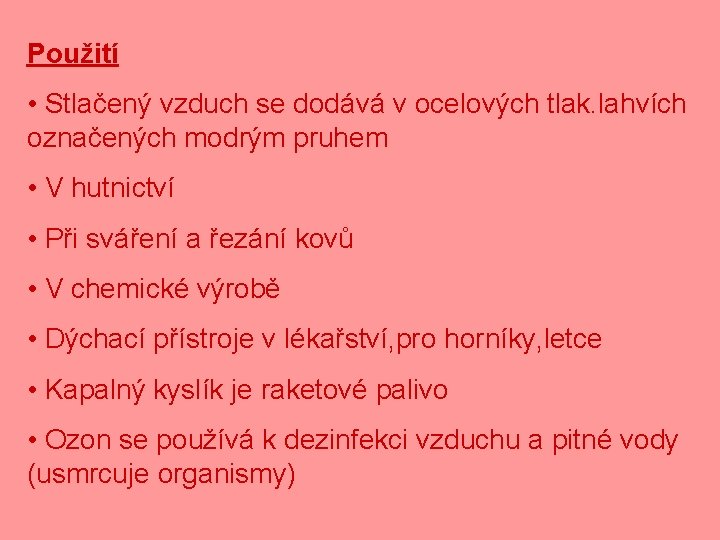 Použití • Stlačený vzduch se dodává v ocelových tlak. lahvích označených modrým pruhem •