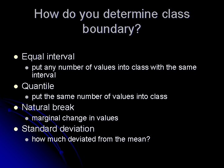 How do you determine class boundary? l Equal interval l l Quantile l l