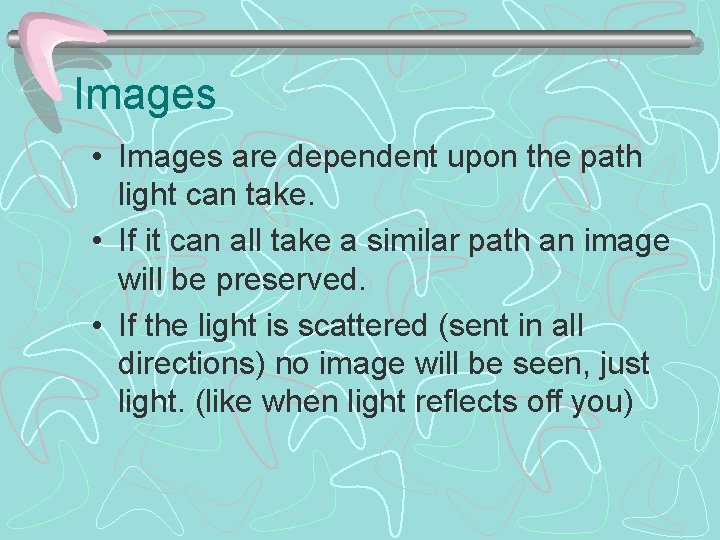 Images • Images are dependent upon the path light can take. • If it