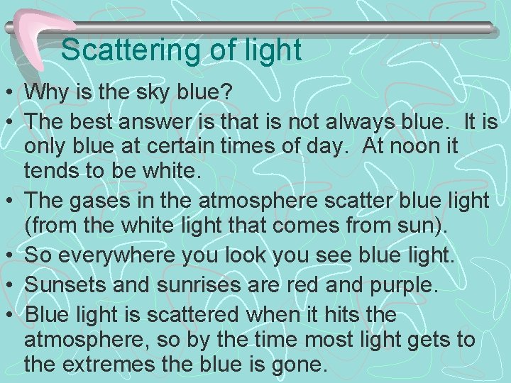 Scattering of light • Why is the sky blue? • The best answer is