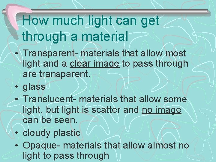 How much light can get through a material • Transparent- materials that allow most