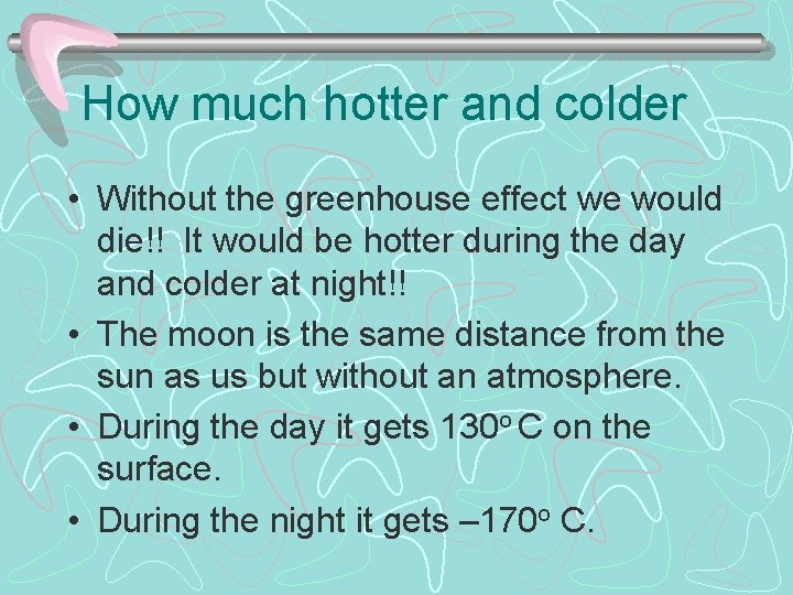 How much hotter and colder • Without the greenhouse effect we would die!! It