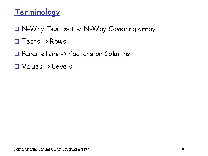 Terminology q N-Way Test set -> N-Way Covering array q Tests -> Rows q