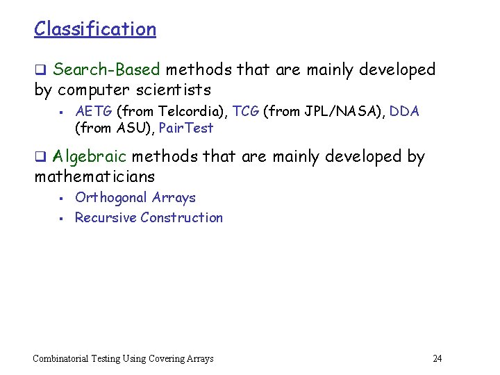 Classification q Search-Based methods that are mainly developed by computer scientists § AETG (from