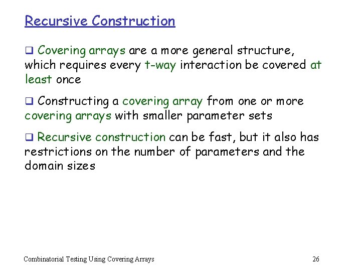 Recursive Construction q Covering arrays are a more general structure, which requires every t-way