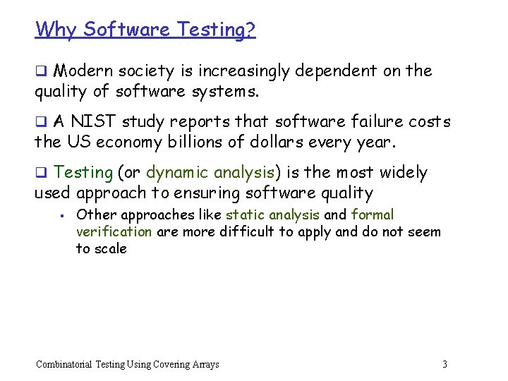 Why Software Testing? q Modern society is increasingly dependent on the quality of software