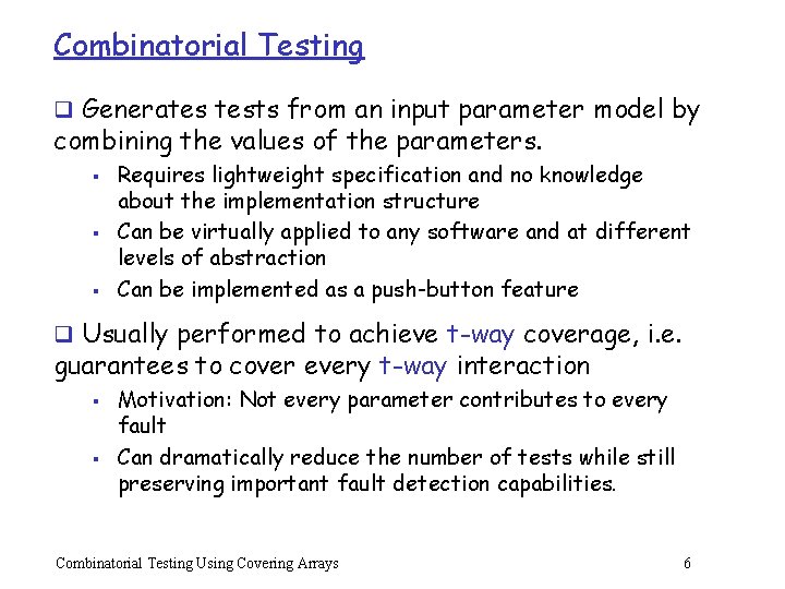 Combinatorial Testing q Generates tests from an input parameter model by combining the values