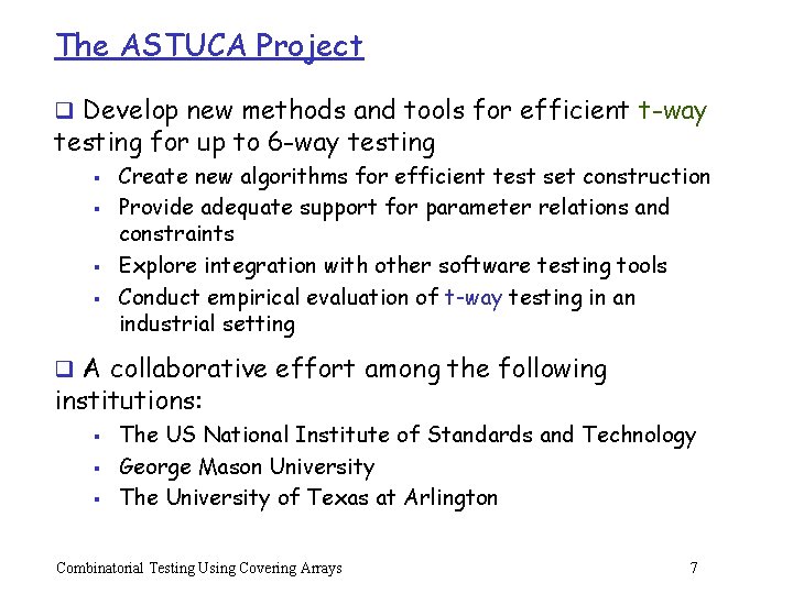 The ASTUCA Project q Develop new methods and tools for efficient t-way testing for