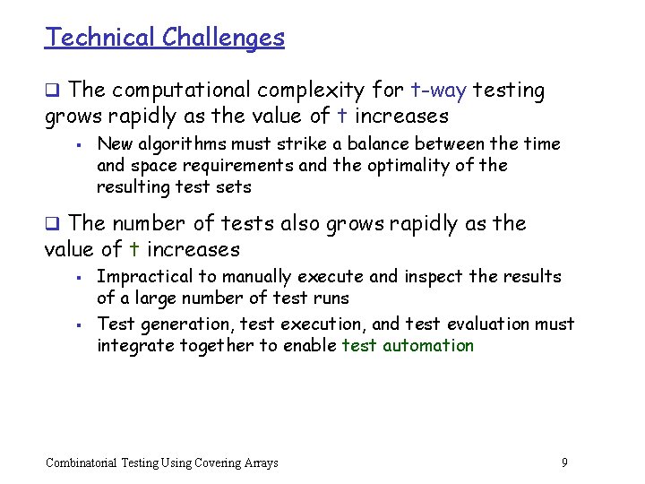 Technical Challenges q The computational complexity for t-way testing grows rapidly as the value