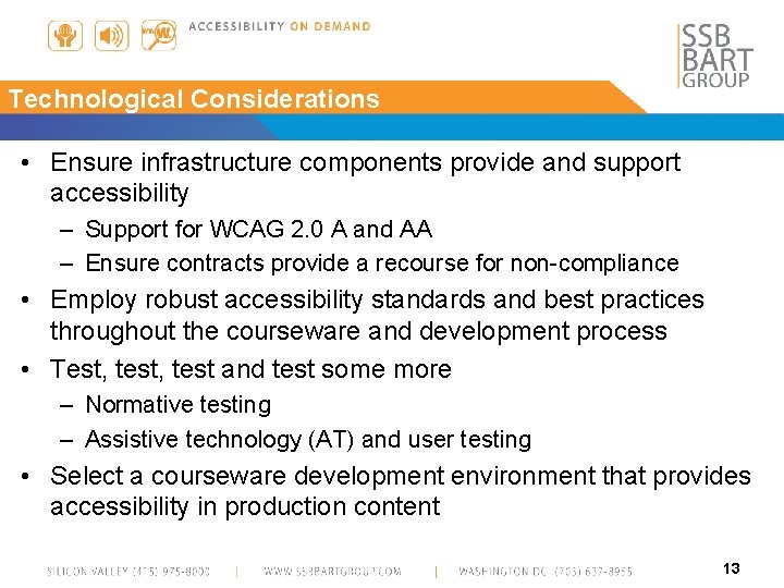 Technological Considerations • Ensure infrastructure components provide and support accessibility – Support for WCAG
