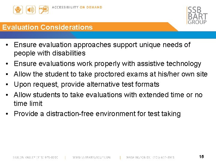 Evaluation Considerations • Ensure evaluation approaches support unique needs of people with disabilities •