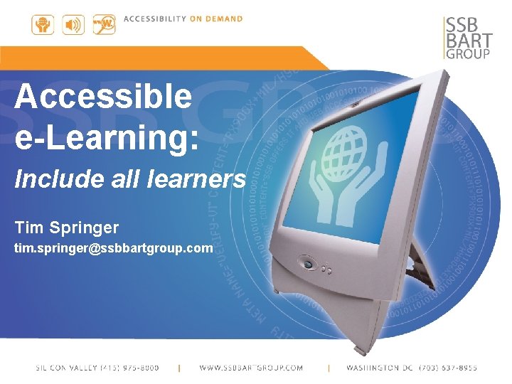 Accessible e-Learning: Include all learners Tim Springer tim. springer@ssbbartgroup. com 