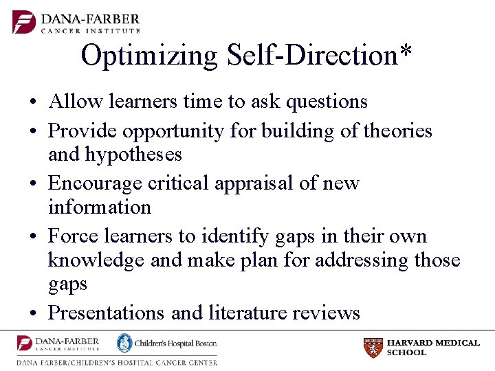 Optimizing Self-Direction* • Allow learners time to ask questions • Provide opportunity for building