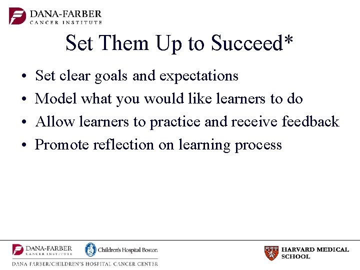 Set Them Up to Succeed* • • Set clear goals and expectations Model what