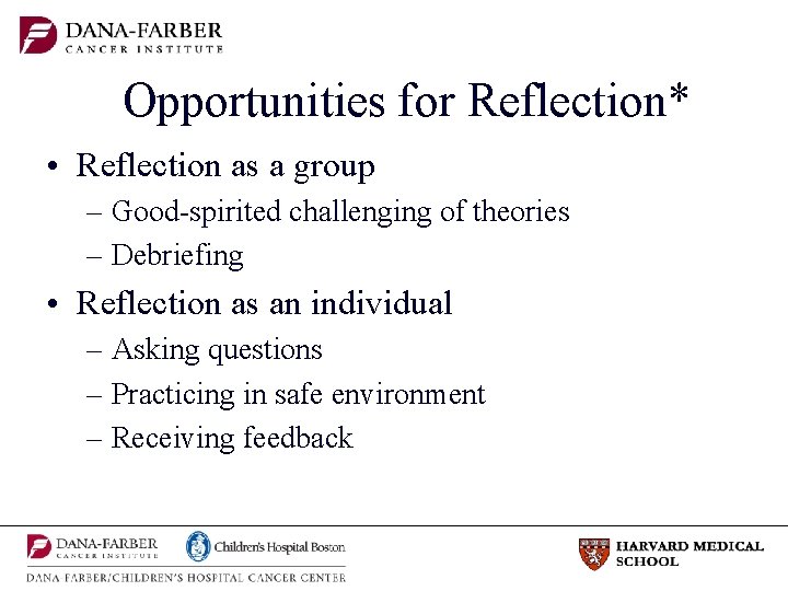 Opportunities for Reflection* • Reflection as a group – Good-spirited challenging of theories –