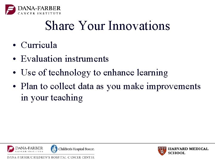 Share Your Innovations • • Curricula Evaluation instruments Use of technology to enhance learning