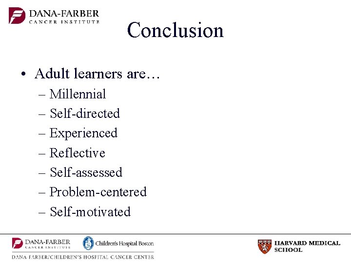 Conclusion • Adult learners are… – Millennial – Self-directed – Experienced – Reflective –