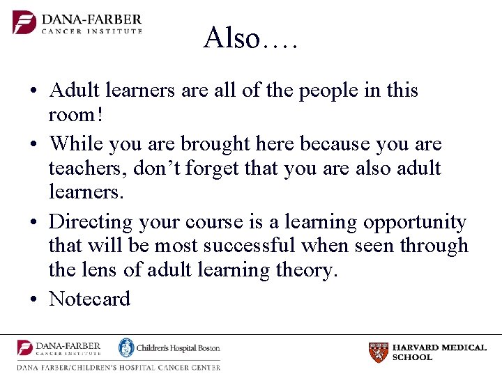 Also…. • Adult learners are all of the people in this room! • While