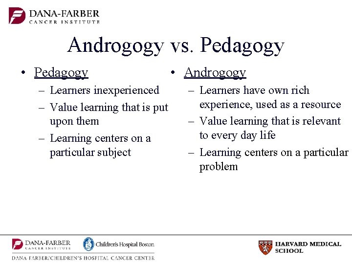 Androgogy vs. Pedagogy • Pedagogy – Learners inexperienced – Value learning that is put