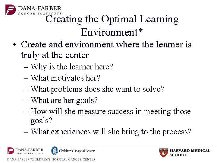 Creating the Optimal Learning Environment* • Create and environment where the learner is truly