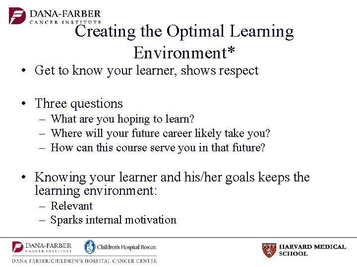Creating the Optimal Learning Environment* • Get to know your learner, shows respect •