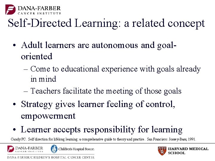 Self-Directed Learning: a related concept • Adult learners are autonomous and goaloriented – Come