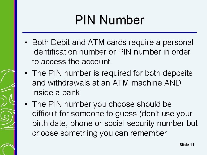 PIN Number • Both Debit and ATM cards require a personal identification number or