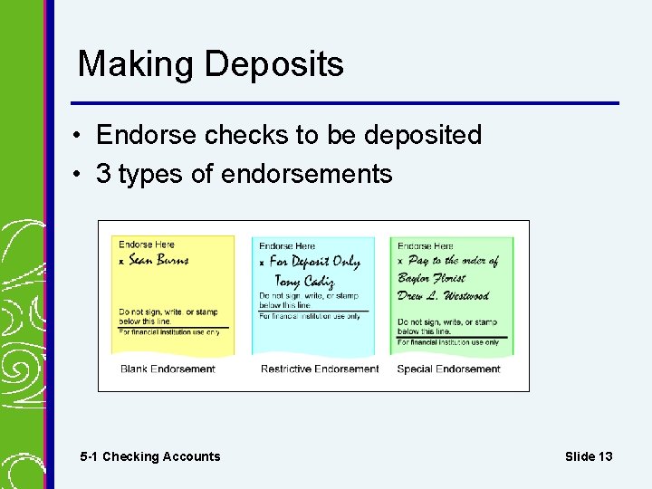 Making Deposits • Endorse checks to be deposited • 3 types of endorsements 5