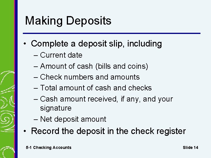 Making Deposits • Complete a deposit slip, including – Current date – Amount of