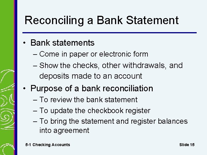 Reconciling a Bank Statement • Bank statements – Come in paper or electronic form