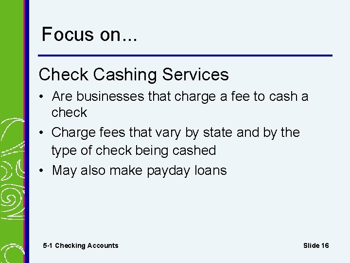 Focus on. . . Check Cashing Services • Are businesses that charge a fee