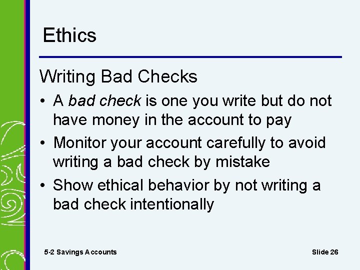 Ethics Writing Bad Checks • A bad check is one you write but do