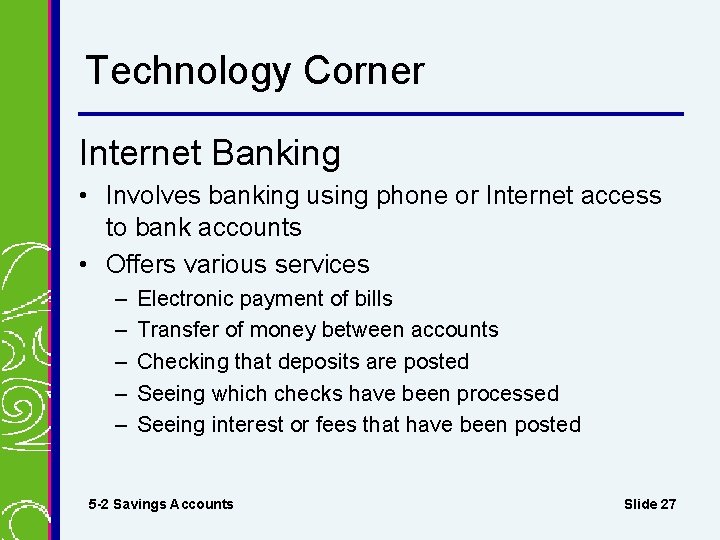 Technology Corner Internet Banking • Involves banking using phone or Internet access to bank