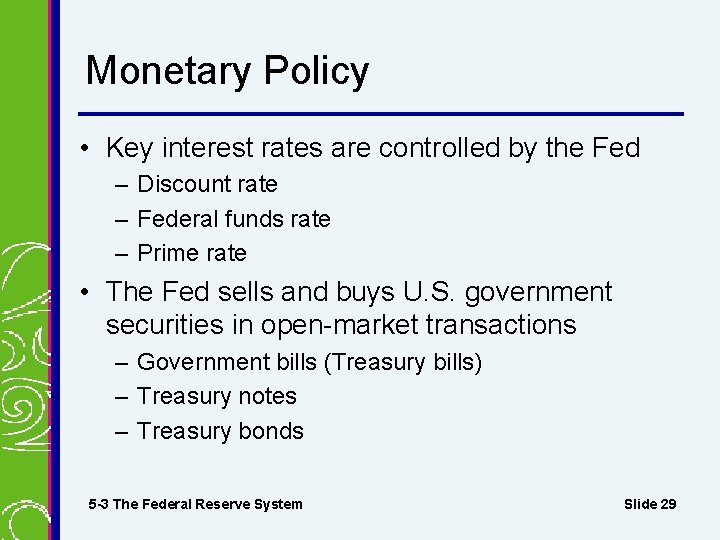 Monetary Policy • Key interest rates are controlled by the Fed – Discount rate
