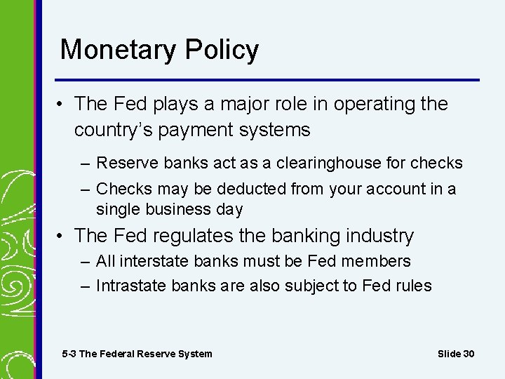 Monetary Policy • The Fed plays a major role in operating the country’s payment
