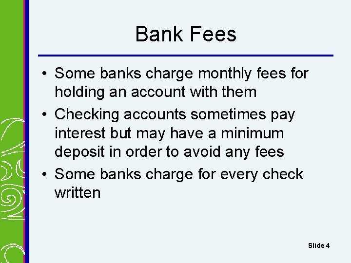 Bank Fees • Some banks charge monthly fees for holding an account with them