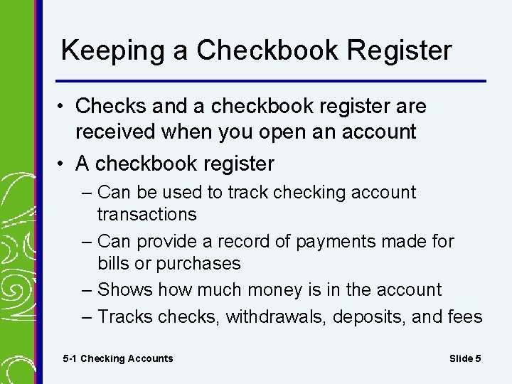 Keeping a Checkbook Register • Checks and a checkbook register are received when you