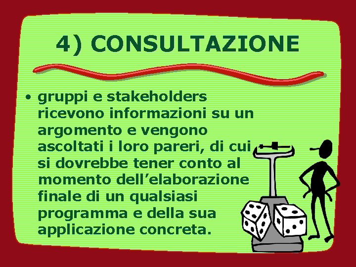 4) CONSULTAZIONE • gruppi e stakeholders ricevono informazioni su un argomento e vengono ascoltati