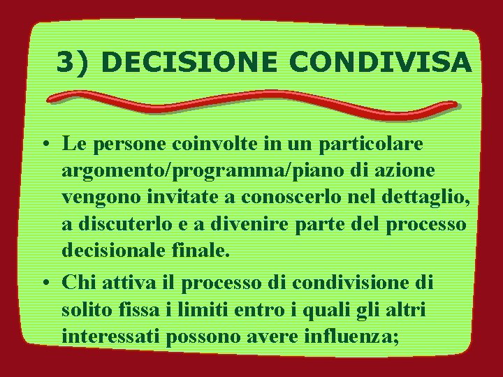 3) DECISIONE CONDIVISA • Le persone coinvolte in un particolare argomento/programma/piano di azione vengono