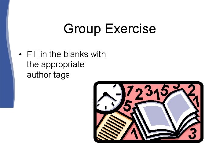 Group Exercise • Fill in the blanks with the appropriate author tags 