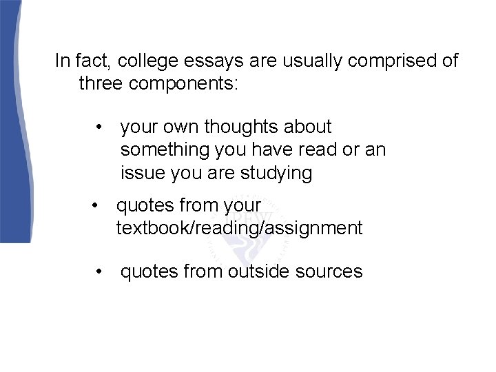 In fact, college essays are usually comprised of three components: • your own thoughts
