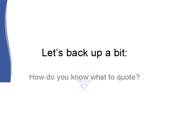 Let’s back up a bit: How do you know what to quote? 