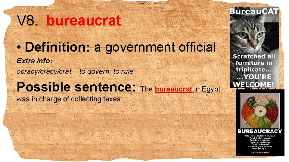 V 8. bureaucrat • Definition: a government official Extra Info: ocracy/crat – to govern,