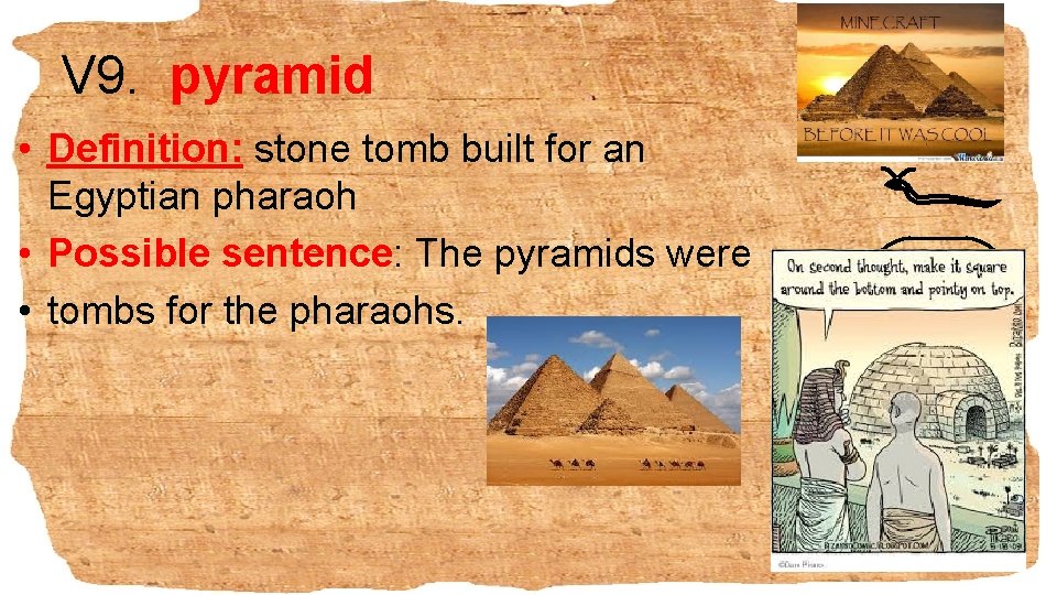 V 9. pyramid • Definition: stone tomb built for an Egyptian pharaoh • Possible
