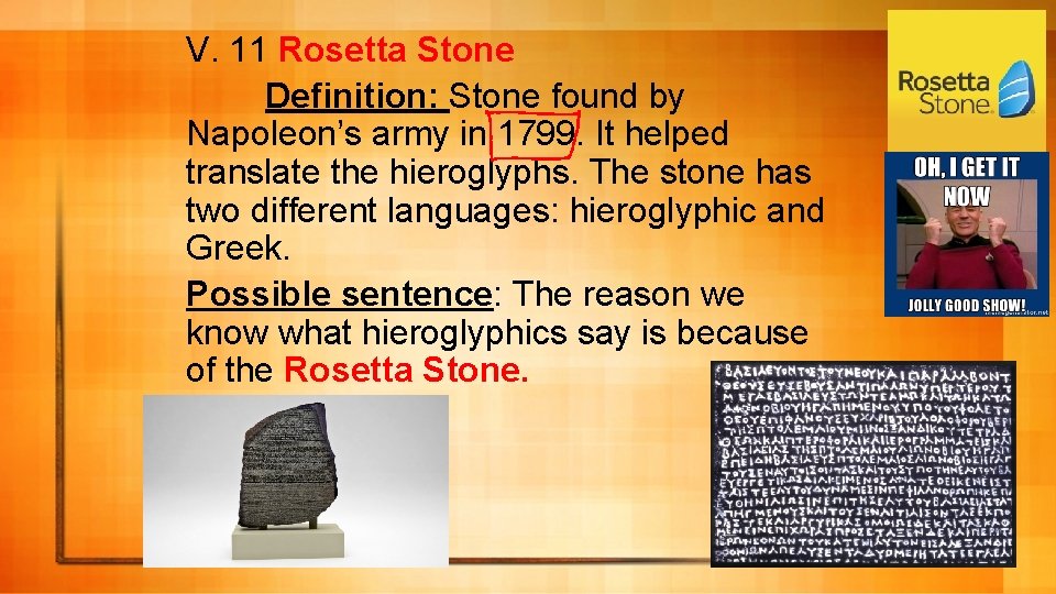 V. 11 Rosetta Stone Definition: Stone found by Napoleon’s army in 1799. It helped