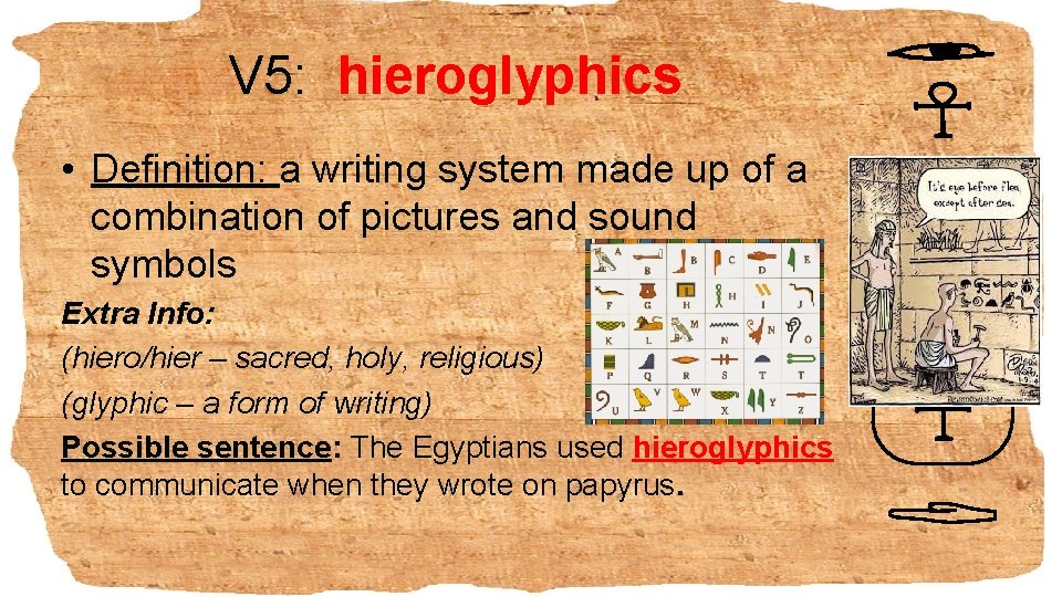V 5: hieroglyphics • Definition: a writing system made up of a combination of