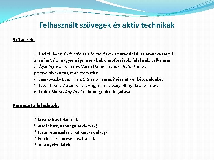 Felhasznált szövegek és aktív technikák Szövegek: 1. Lackfi János: Fiúk dala és Lányok dala