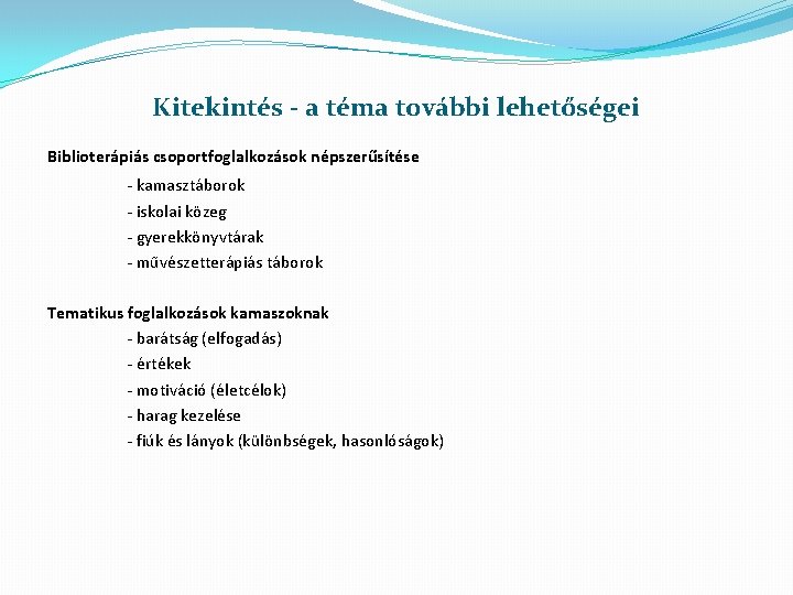 Kitekintés - a téma további lehetőségei Biblioterápiás csoportfoglalkozások népszerűsítése - kamasztáborok - iskolai közeg