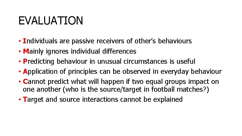 EVALUATION • Individuals are passive receivers of other’s behaviours • Mainly ignores individual differences