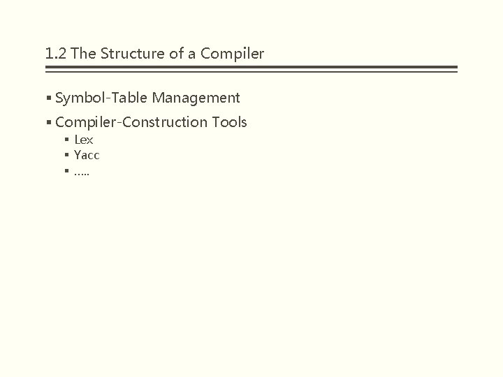 1. 2 The Structure of a Compiler § Symbol-Table Management § Compiler-Construction Tools §